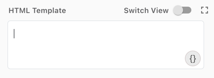 Screenshot showing the HTML Template field with the \{} icon in the lower right.