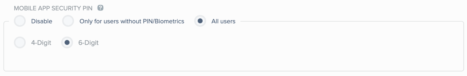 Mobile app security PIN options, showing radio buttons with the option to disable this feature, require PIN for users without PIN or biometrics already defined on their device, or for All Users. Where a PIN is required, separate radio buttons allow you to choose whether to require a 4- or a 6-digit PIN.