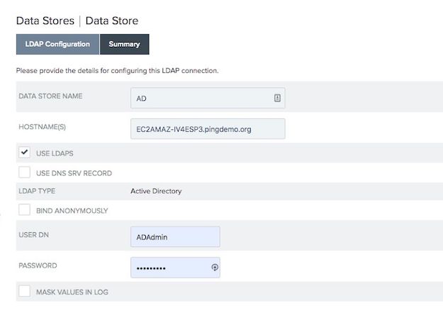 Screen capture of the Data Store window and on the LDAP Configuration tab. There are configuration settings for Data Store Name which as AD entered, Hostname(s) which has EC2AMAZ-IV4ESP3.pingdemo.org entered, a Use LDAPS checkbox which is selected to enable, a Use DNS SRV Record checkbox to enable, Load Type which has Active Directory set, a Bind Anonymously checkbox to enable, User DN which has ADAdmin entered, Password which has a protected entry, and a Mask Values in Log checkbox to enable.